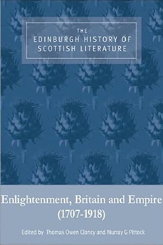The Edinburgh History of Scottish Literature: Enlightenment, Britain and Empire (1707–1918)