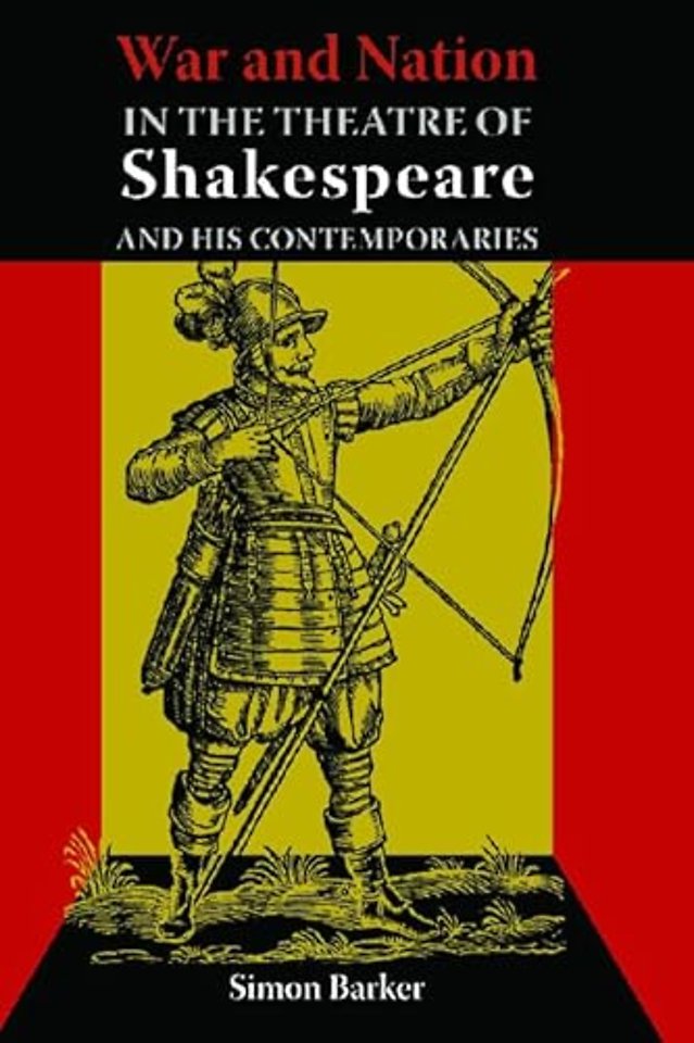 War and Nation in the Theatre of Shakespeare and His Contemporaries
