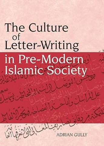 The Culture of Letter-Writing in Pre-Modern Islamic Society