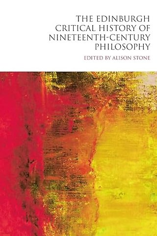 The Edinburgh Critical History of Nineteenth-Century Philosophy