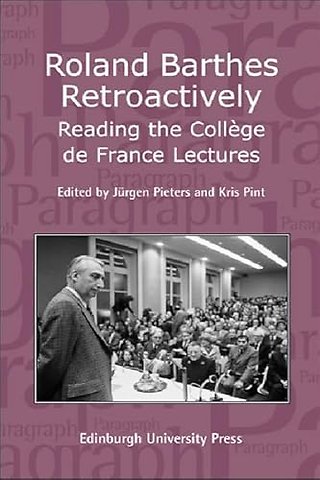 Roland Barthes Retroactively: Reading the College de France Lectures