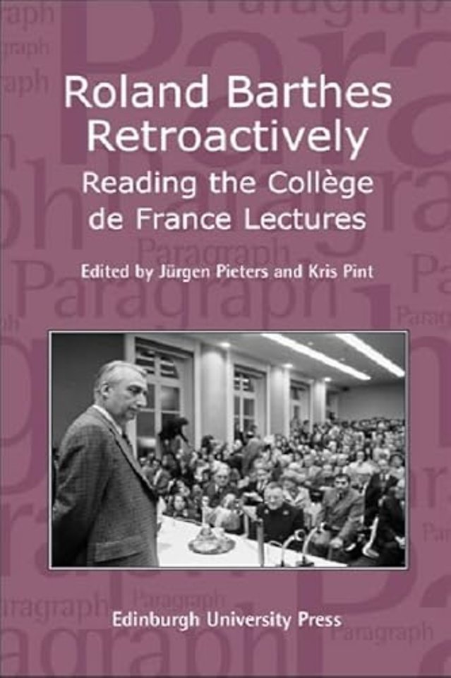 Roland Barthes Retroactively: Reading the College de France Lectures
