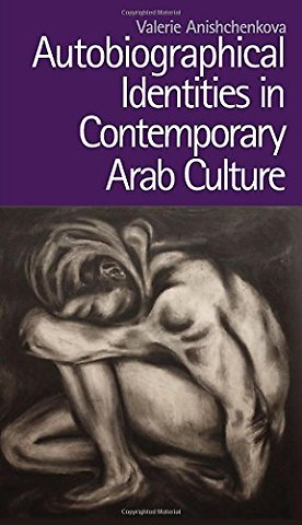 Autobiographical Identities in Contemporary Arab Culture