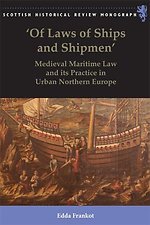 Of Laws of Ships and Shipmen; Medieval Maritime Law and its Practice in Urban Northern Europe