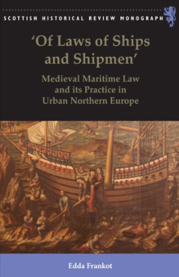 Of Laws of Ships and Shipmen; Medieval Maritime Law and its Practice in Urban Northern Europe