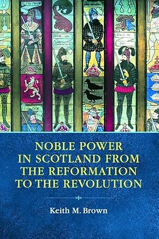 Noble Power in Scotland from the Reformation to the Revolution