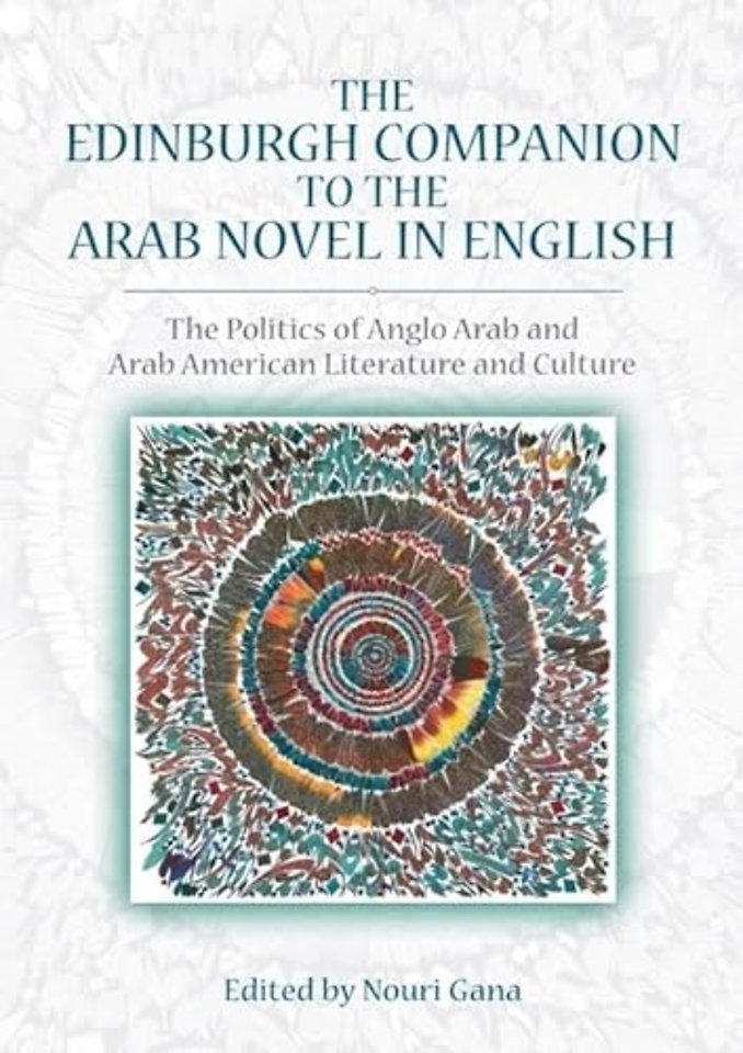 The Edinburgh Companion to the Arab Novel in English