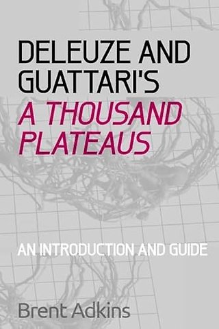 Deleuze and Guattari's A Thousand Plateaus