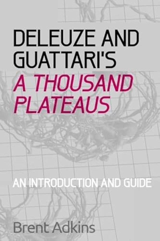 Deleuze and Guattari's A Thousand Plateaus