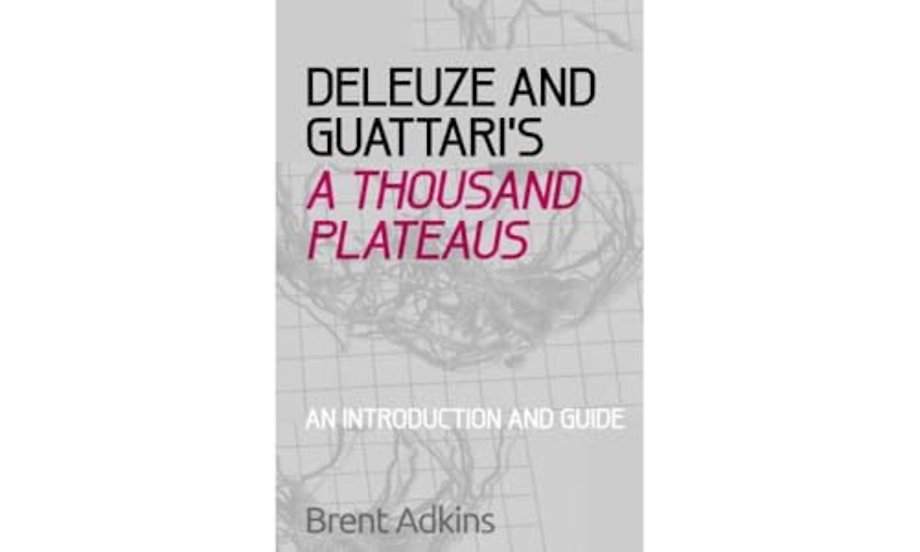 Deleuze and Guattari's A Thousand Plateaus