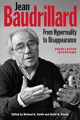 Jean Baudrillard: From Hyperreality to Disappearance