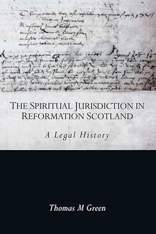 The Spiritual Jurisdiction in Reformation Scotland