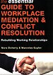 The Essential Guide to Workplace Mediation and Conflict Resolution The Essential Guide to Workplace Mediation and Conflict Resolution