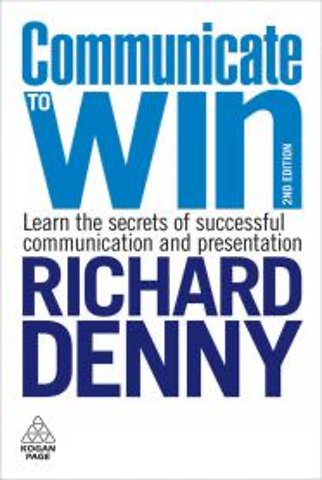 Communicate to Win : Learn the Secrets of Successful Communication and Presentation