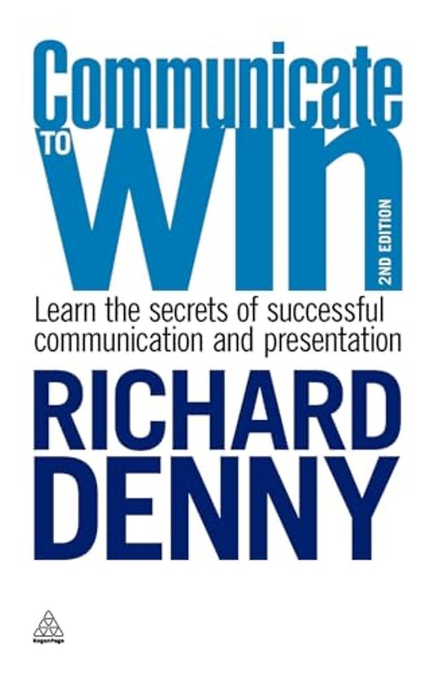 Communicate to Win : Learn the Secrets of Successful Communication and Presentation