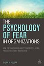 The Psychology of Fear in Organizations The Psychology of Fear in Organizations