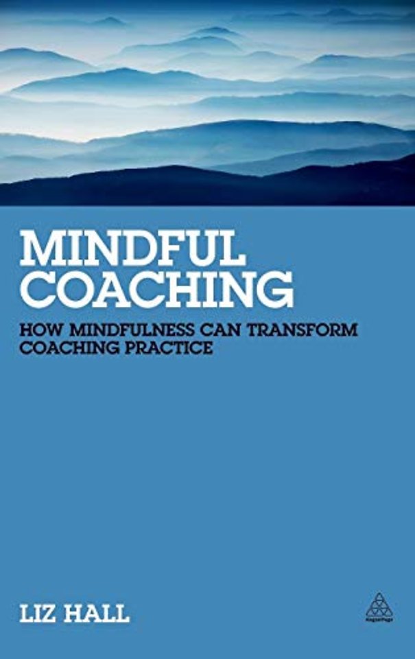 Mindful Coaching – How Mindfulness can Transform Coaching Practice