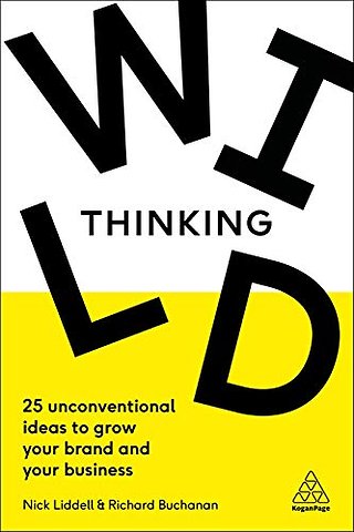 Wild Thinking – 25 Unconventional Ideas to Grow Your Brand and Your Business