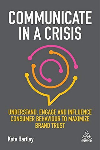 Communicate in a Crisis – Understand, Engage and Influence Consumer Behaviour to Maximize Brand Trust