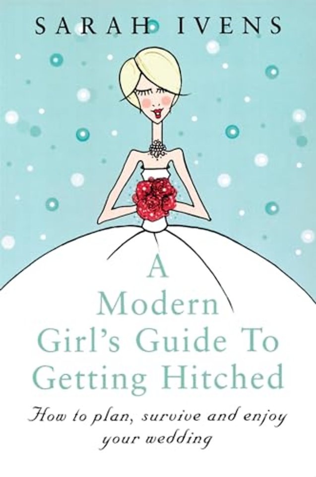 A Modern Girl's Guide To Getting Hitched