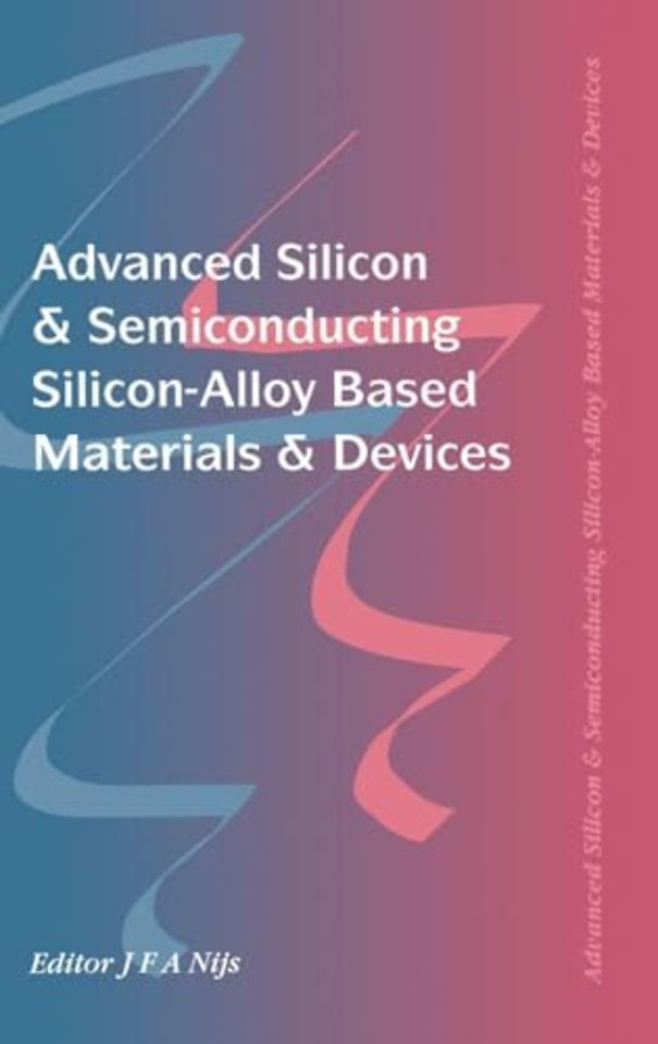 Advanced Silicon & Semiconducting Silicon-Alloy Based Materials & Devices