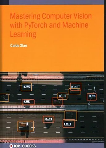 Mastering Computer Vision with PyTorch and Machine Learning