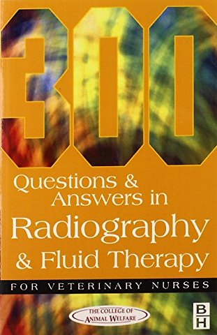 300 Questions and Answers In Radiography and Fluid Therapy for Veterinary Nurses