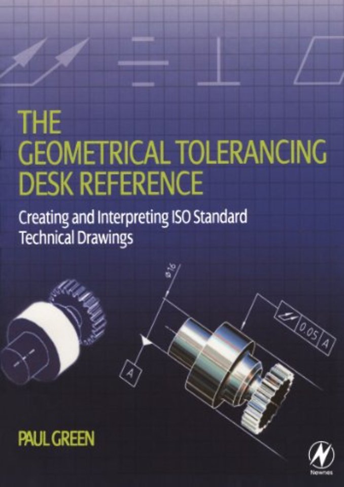 The Geometrical Tolerancing Desk Reference
