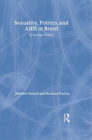 Sexuality, Politics and AIDS in Brazil
