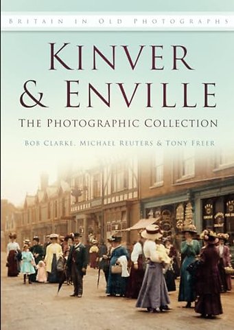 Kinver and Enville: The Photographic Collection