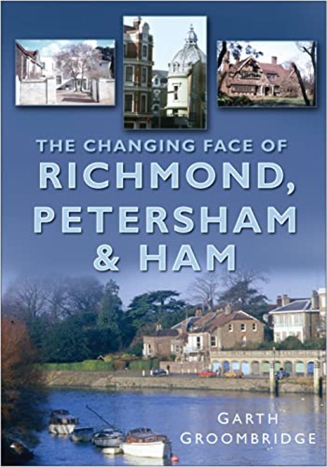 The Changing Face of Richmond, Petersham and Ham