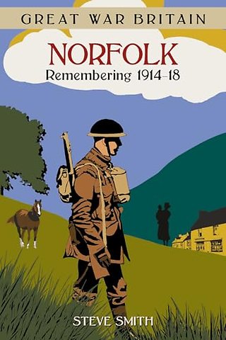 Great War Britain Norfolk: Remembering 1914-18