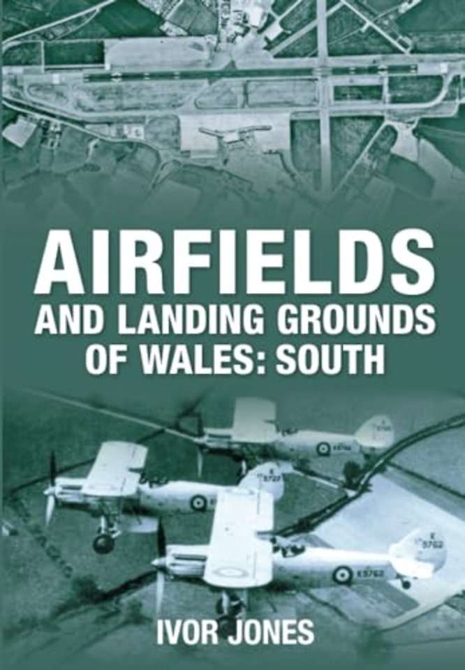 Airfields and Landing Grounds of Wales: South
