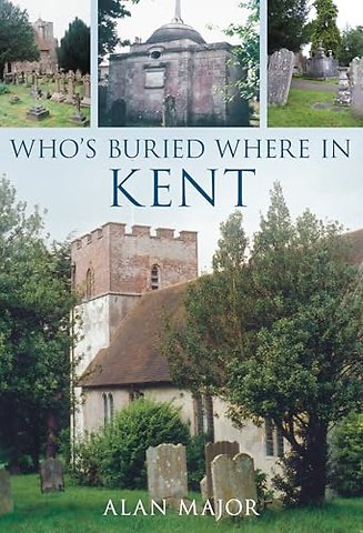 Who's Buried Where in Kent
