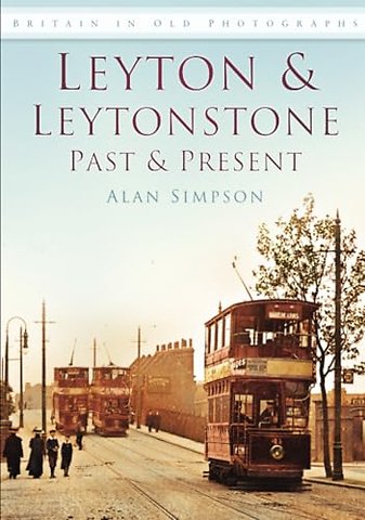 Leyton and Leytonstone Past and Present