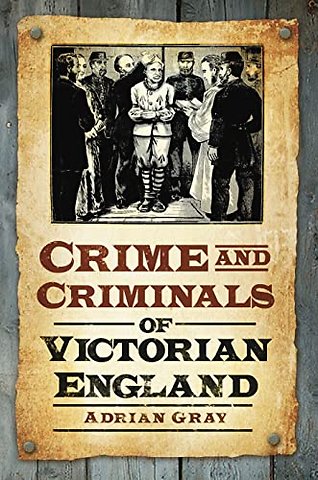 Crime and Criminals of Victorian England