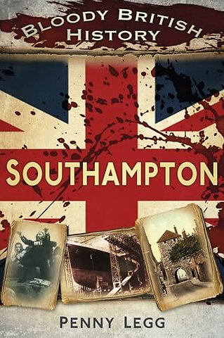 Bloody British History: Southampton