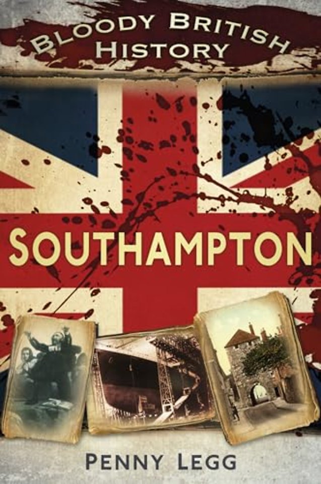 Bloody British History: Southampton