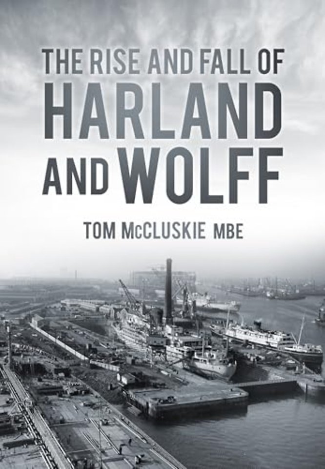 The Rise and Fall of Harland and Wolff