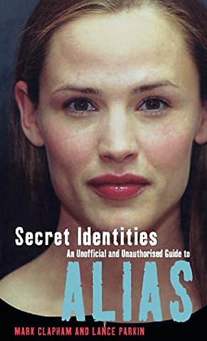 Secret Identities - An Unofficial and Unauthorised Guide to Alias