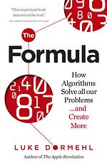The Formula: How Algorithms Solve all our Problems … and Create More