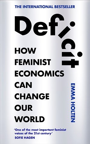 Deficit - How Feminist Economics Can Change Our World