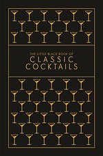 The Little Black Book of Classic Cocktails