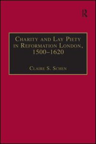 Charity and Lay Piety in Reformation London, 1500–1620