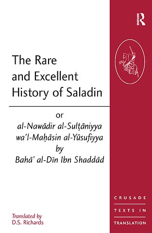 Rare and Excellent History of Saladin or al-Nawadir al-Sultaniyya wa'l-Mahasin al-Yusufiyya by Baha' al-Din Ibn Shaddad