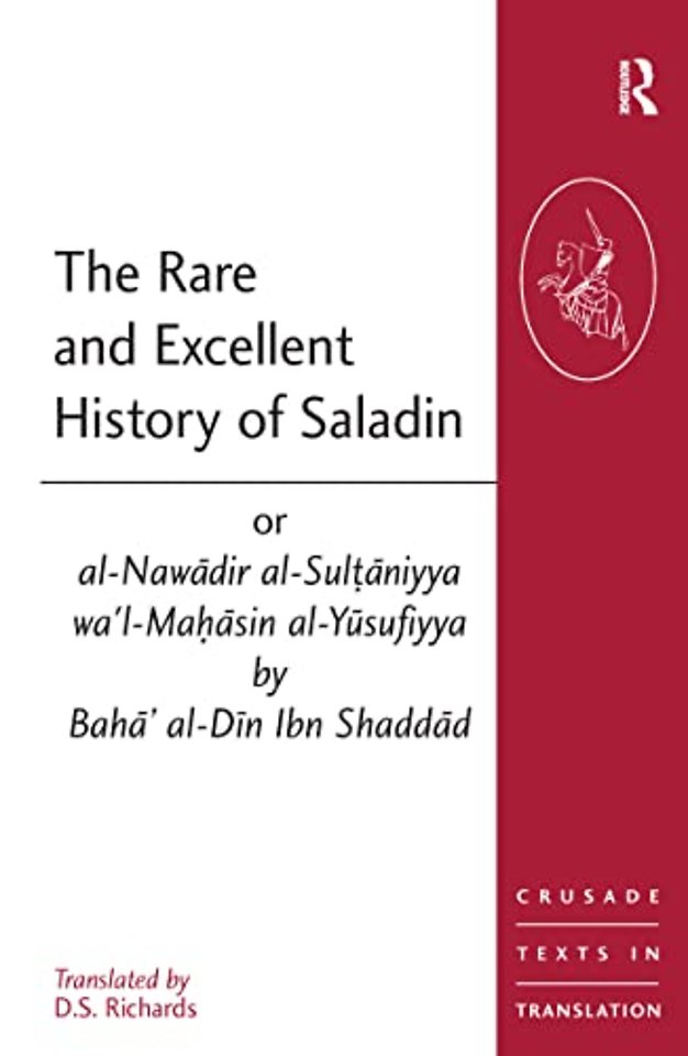 Rare and Excellent History of Saladin or al-Nawadir al-Sultaniyya wa'l-Mahasin al-Yusufiyya by Baha' al-Din Ibn Shaddad