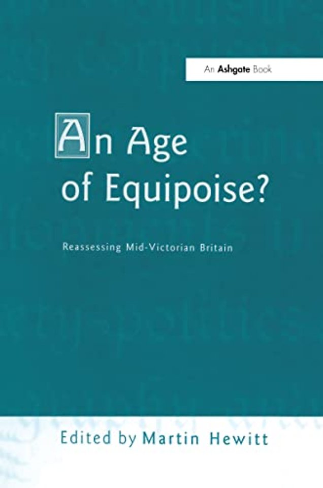 Age of Equipoise? Reassessing mid-Victorian Britain