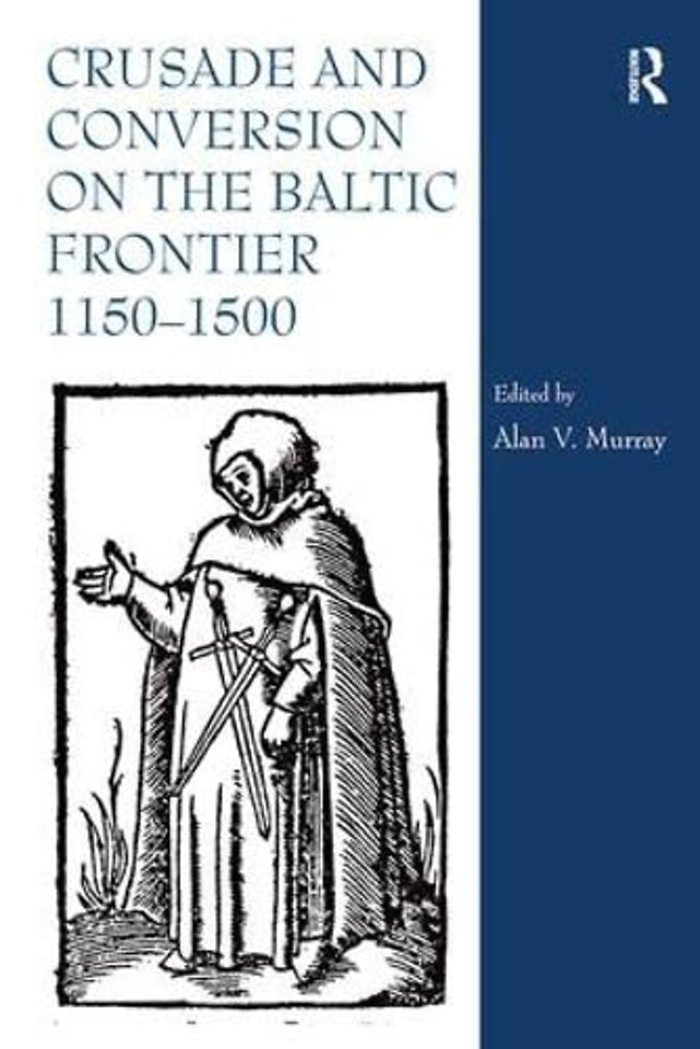 Crusade and Conversion on the Baltic Frontier 1150–1500