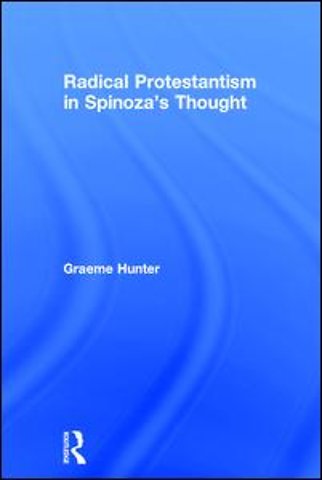 Radical Protestantism in Spinoza's Thought