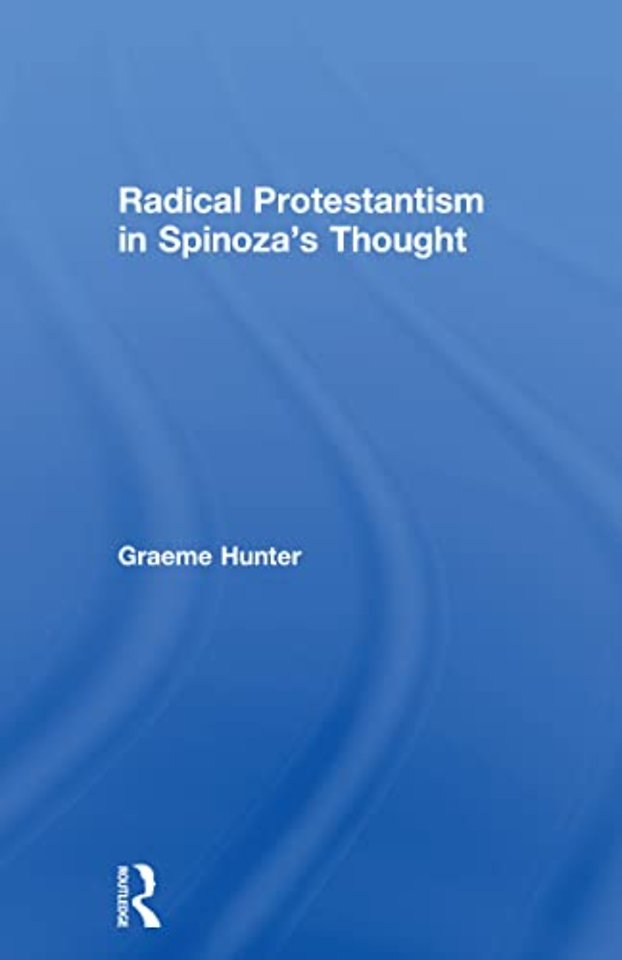 Radical Protestantism in Spinoza's Thought